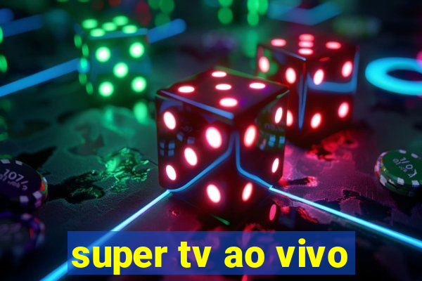 super tv ao vivo